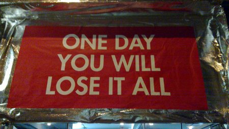 One day you will lose it all