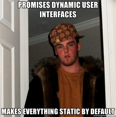 Scumbag Steve meme - top caption says: "Promises dynamic user interfaces", bottom caption says: "makes everything static by default"