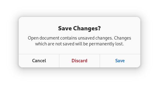 AdwMessageDialog with heading: Save Changes?, body text: Open document contains unsaved changes. Changes which are not saved will be permanently lost., and buttons: Cancel, Discard, Save. The Discard button has destructive appearance, the Save button has suggested appearance