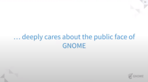 deeply cares about the public face of GNOME